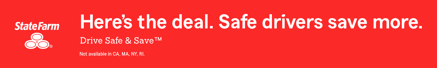State Farm. Here is the deal. Safe drivers save more. Drive Safe and Save™ Not available in California, Massachustts, New York, Rhode Island.